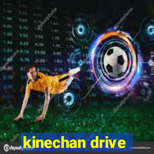 kinechan drive